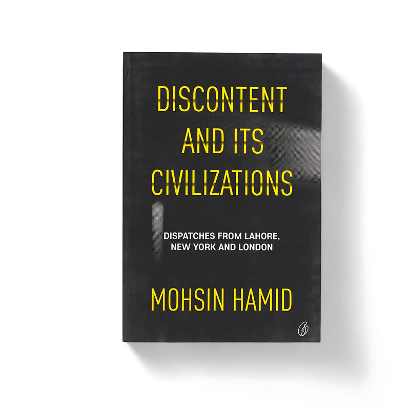 Cover of Discontent and Its Civilizations by Mohsin Hamid, featuring a minimalist black design with bold yellow text, reflecting the book's themes of migration, identity, and global challenges.






