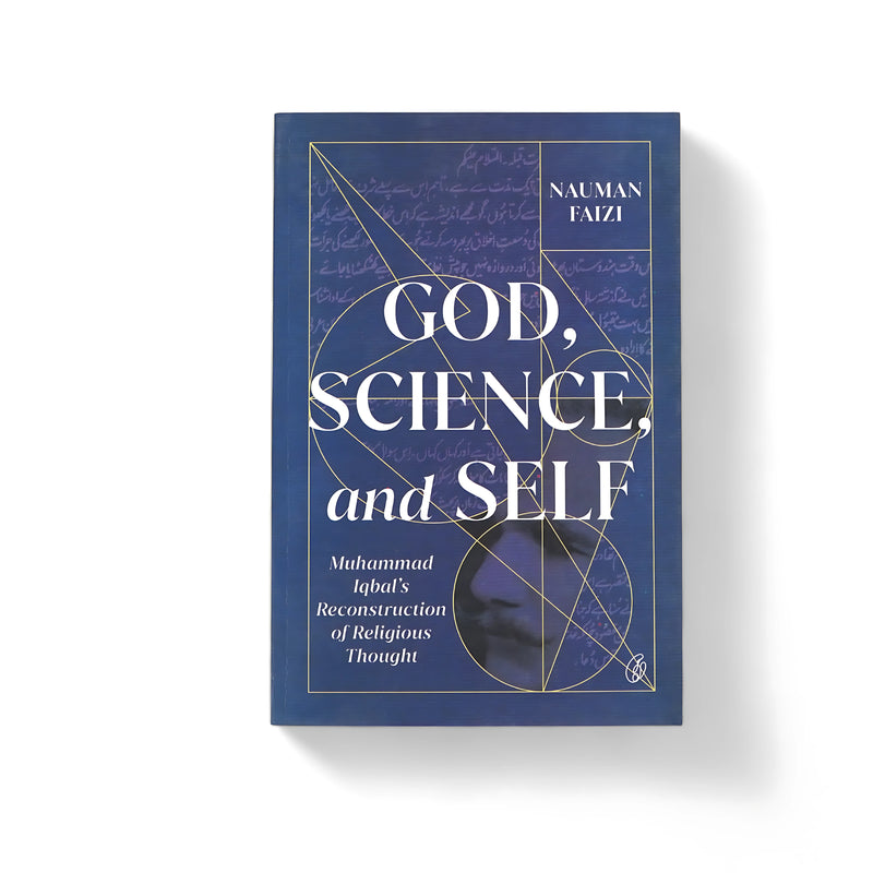 Cover of God, Science, and Self: Muhammad Iqbal’s Reconstruction of Religious Thought by Nauman Faizi, featuring a geometric design over a deep blue background with Urdu text, symbolizing Iqbal’s blend of philosophy, spirituality, and heritage.






