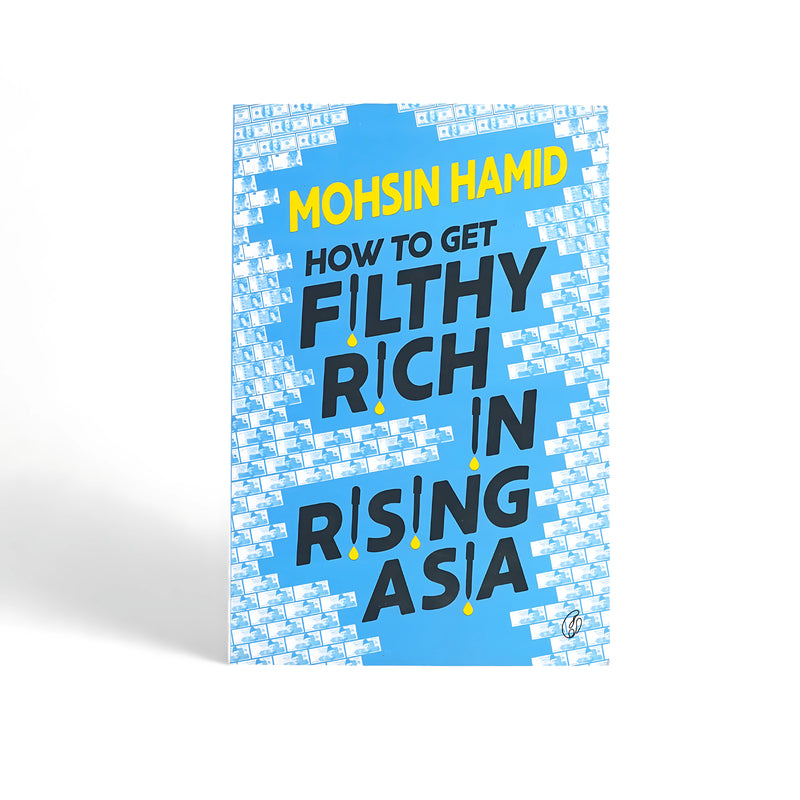 Cover of How to Get Filthy Rich in Rising Asia by Mohsin Hamid, featuring a blue background with currency notes and bold typography reflecting the novel’s themes of wealth and ambition.






