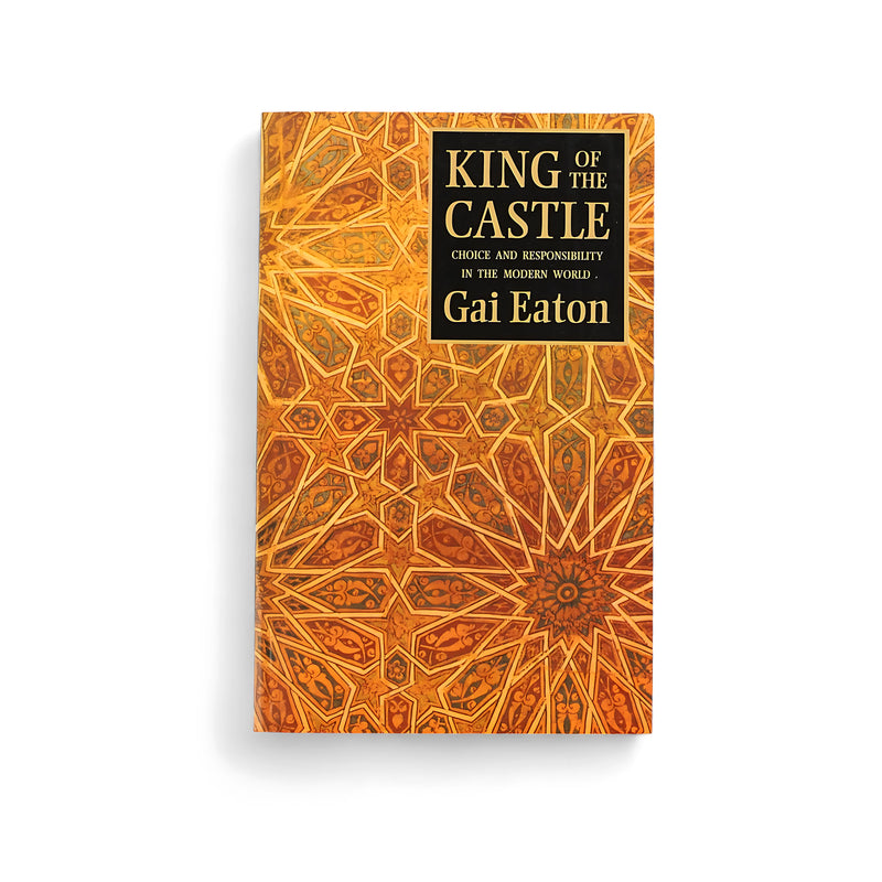 Cover of King of the Castle: Choice and Responsibility in the Modern World by Gai Eaton, featuring intricate Islamic geometric patterns in warm tones.

