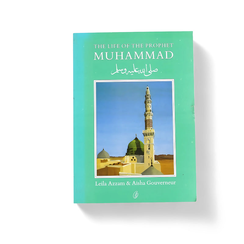Cover of The Life of the Prophet Muhammad by Leila Azzam & Aisha Gouverneur, featuring a green background with an image of the Prophet’s Mosque in Madinah, symbolizing peace and spirituality.

