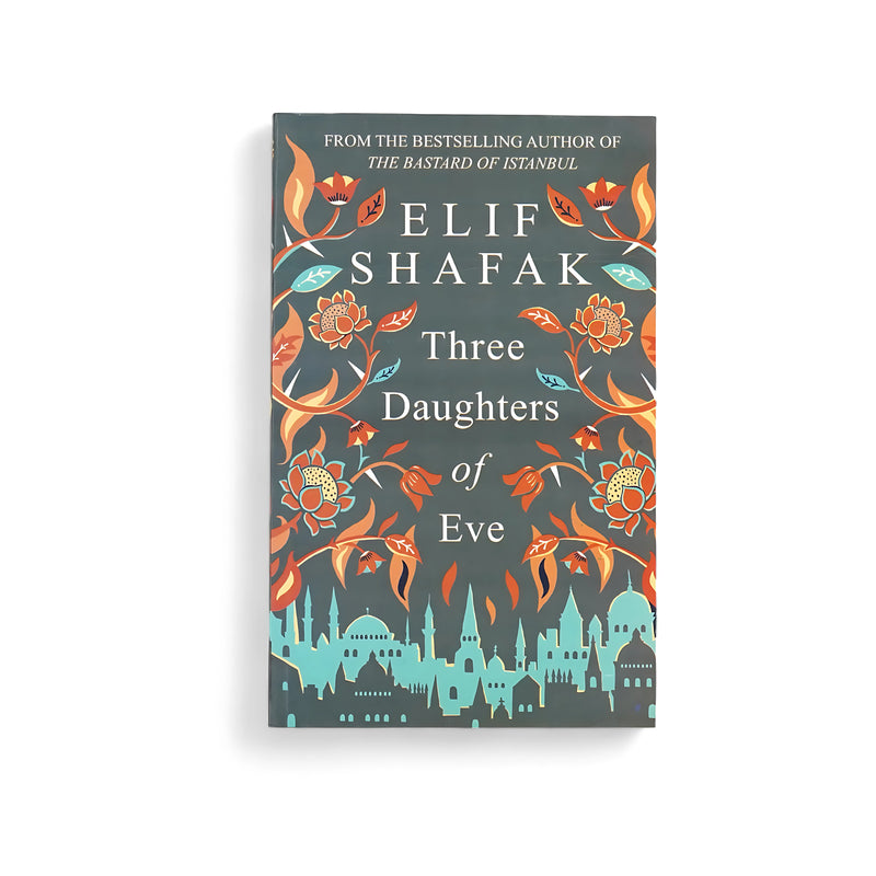 Cover of Three Daughters of Eve by Elif Shafak, featuring floral motifs and Istanbul’s skyline in shades of orange and blue.






